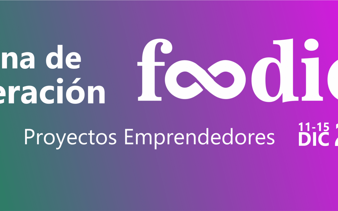 Emprendedores en gastronomía y agroalimentación pueden impulsar sus iniciativas en la Semana de Aceleración Foodies